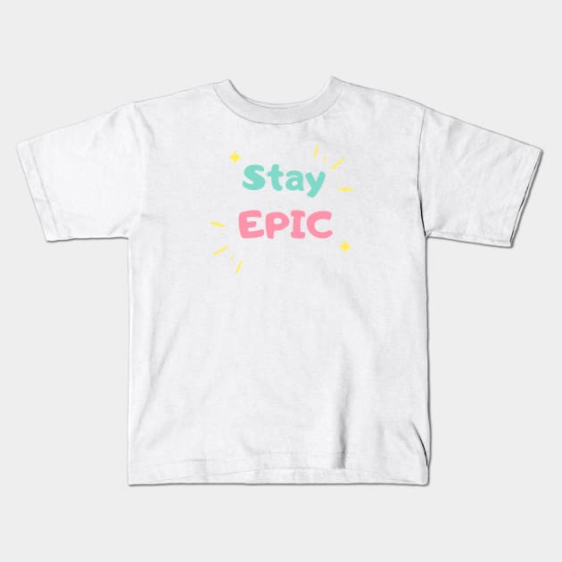 Stay epic Kids T-Shirt by MediocreStore